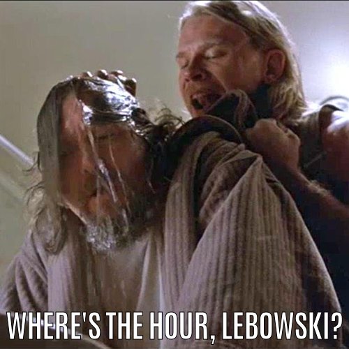 meme big lebowski wheres the hour