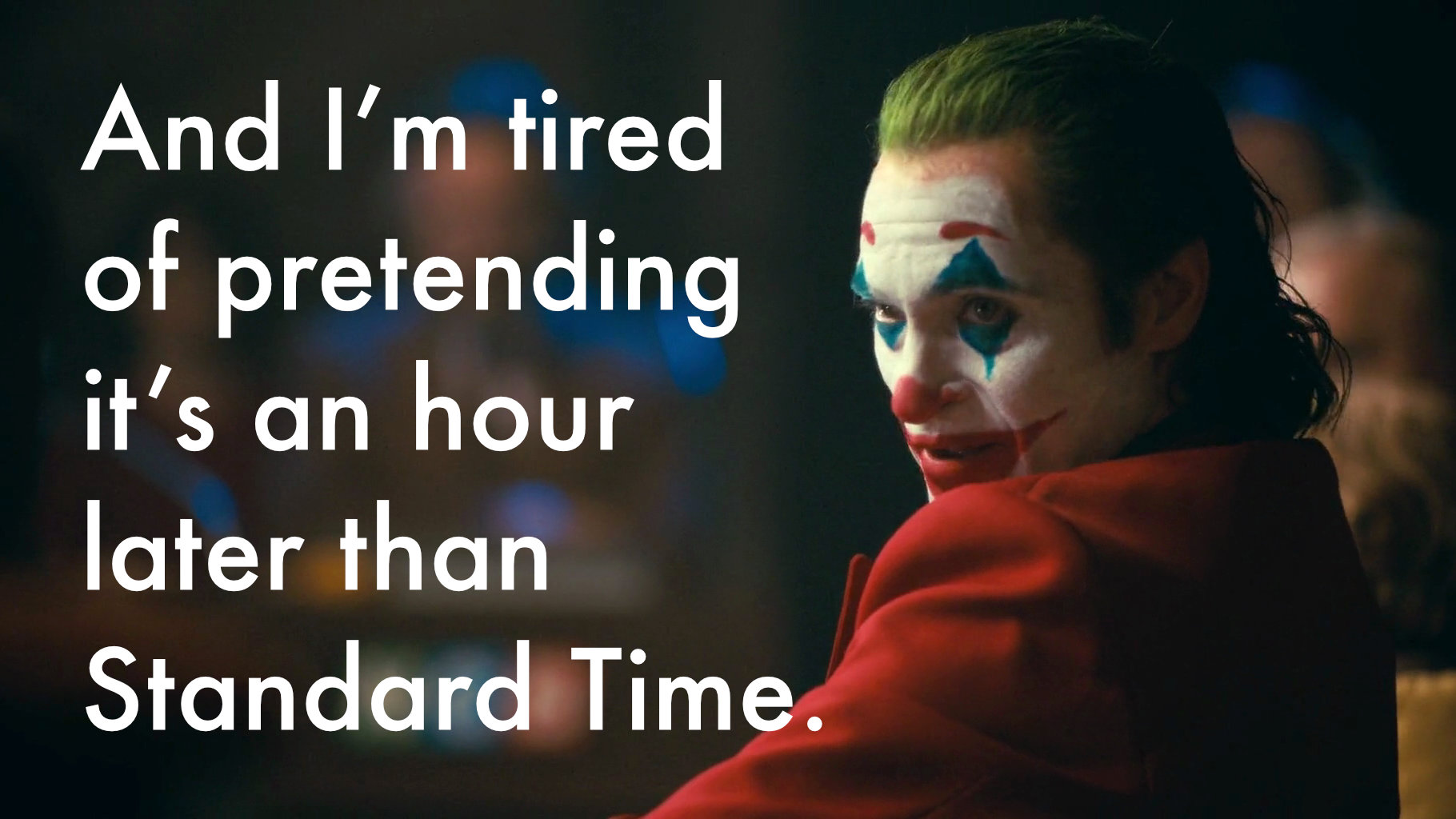 meme joker tired pretending hour later st