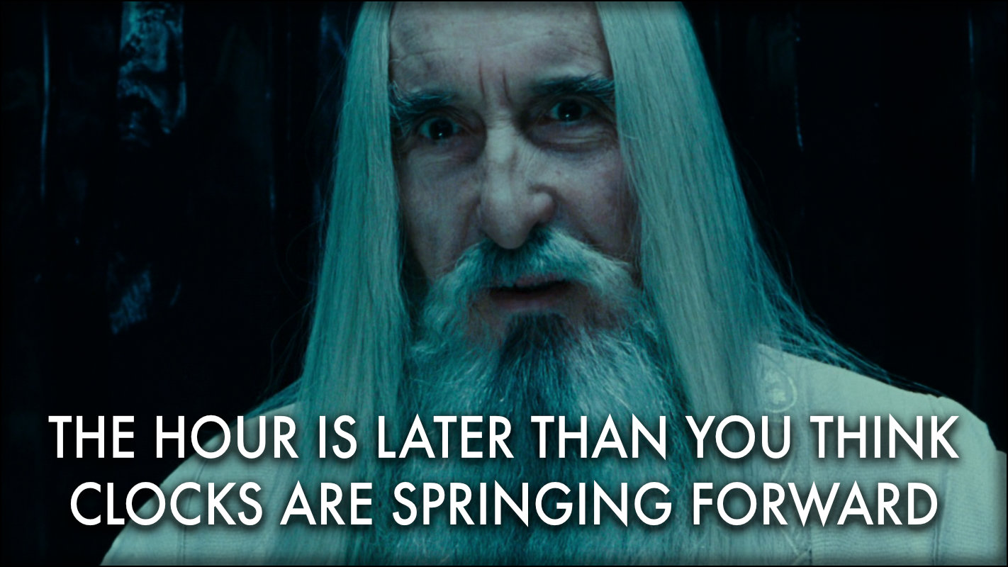 meme lord of the rings saruman hour later think spring forward