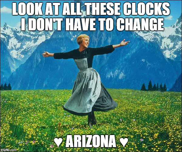 meme sound of music arizona look at all these clocks i dont have to change